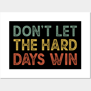 Dont Let The Hard Days Win Posters and Art